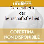 Die aesthetik der herrschaftsfreiheit cd
