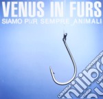 Venus In Furs - Siamo Pur Sempre Degli Animali
