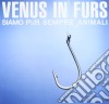 Venus In Furs - Siamo Pur Sempre Degli Animali cd