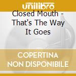 Closed Mouth - That's The Way It Goes cd