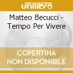 Matteo Becucci - Tempo Per Vivere cd