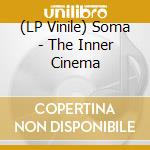 (LP Vinile) Soma - The Inner Cinema