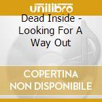 Dead Inside - Looking For A Way Out cd
