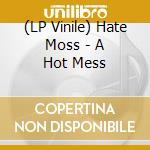 (LP Vinile) Hate Moss - A Hot Mess vinile
