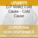 (LP Vinile) Cold Cause - Cold Cause vinile