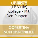 (LP Vinile) Collage - Mit Den Puppen Tanzen vinile