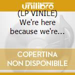 (LP VINILE) We're here because we're here lp vinile di Anathema