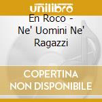 En Roco - Ne' Uomini Ne' Ragazzi cd
