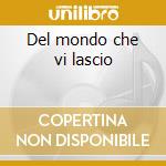 Del mondo che vi lascio cd