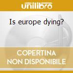 Is europe dying? cd musicale di Sinweldi