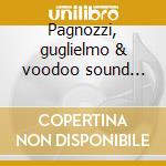 Pagnozzi, guglielmo & voodoo sound club cd musicale di Guglielmo Pagnozzi