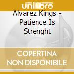 Alvarez Kings - Patience Is Strenght