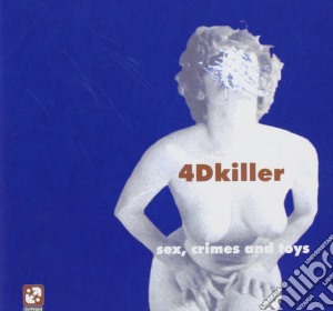 4d Killers - Sex, Crimes And Toys cd musicale di Killers 4d