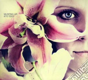 Valentina Lupi - Atto Terzo cd musicale di Valentina Lupi