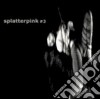 Splatterpink - #3 cd