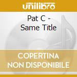 Pat C - Same Title cd musicale di PAT C