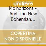 Mo'horizons - And The New Bohemian Freedom cd musicale di MÃ² horizons