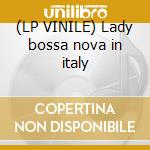 (LP VINILE) Lady bossa nova in italy cd