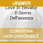Love In Elevator - Il Giorno Dell'assenza cd