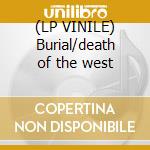 (LP VINILE) Burial/death of the west lp vinile di DEATH IN JUNE