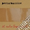 Perturbazione - Del Nostro Tempo Rubato cd