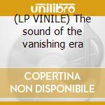 (LP VINILE) The sound of the vanishing era cd