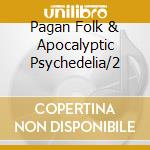 Pagan Folk & Apocalyptic Psychedelia/2 cd