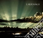 Larrnakh - Now Will You Believe?