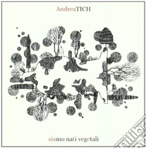 Andrea Tich - Siamo Nati Vegetali cd musicale di Andrea Tich