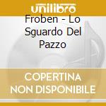 Froben - Lo Sguardo Del Pazzo cd