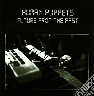 Human Puppets - Future From The Past cd musicale di Puppets Human
