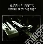 Human Puppets - Future From The Past cd