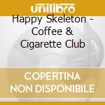 Happy Skeleton - Coffee & Cigarette Club