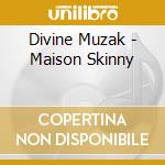Divine Muzak - Maison Skinny cd