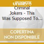Criminal Jokers - This Was Supposed To Be The Future cd musicale di The Criminal jokers