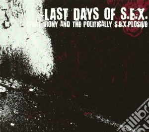 Last Days Of S.e.x. - Great Irony And The Politically S.e.x. cd musicale di LAST DAYS OF S.E.X.