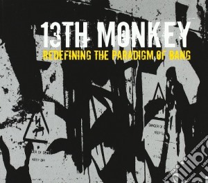 13th Monkey - Redefining The Paradigm Of Bang cd musicale di Monkey 13th