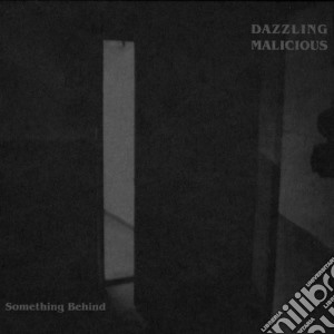 Dazzling Malicious - Something Behind cd musicale di Malicious Dazzling