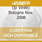 (lp Vinile) Bologna Nov. 2008 cd