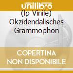 (lp Vinile) Okzidendalisches Grammophon