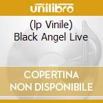 (lp Vinile) Black Angel Live cd