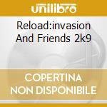 Reload:invasion And Friends 2k9 cd