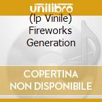 (lp Vinile) Fireworks Generation cd