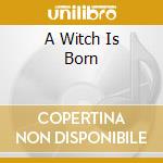 A Witch Is Born cd