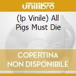 (lp Vinile) All Pigs Must Die lp vinile di DEATH IN JUNE