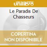 Le Paradis De Chasseurs cd