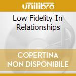 Low Fidelity In Relationships cd