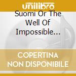 Suomi Or The Well Of Impossible Wishes cd