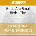 Gods Are Small Birds, The cd