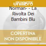 Norman- - La Rivolta Dei Bambini Blu cd musicale di Norman-